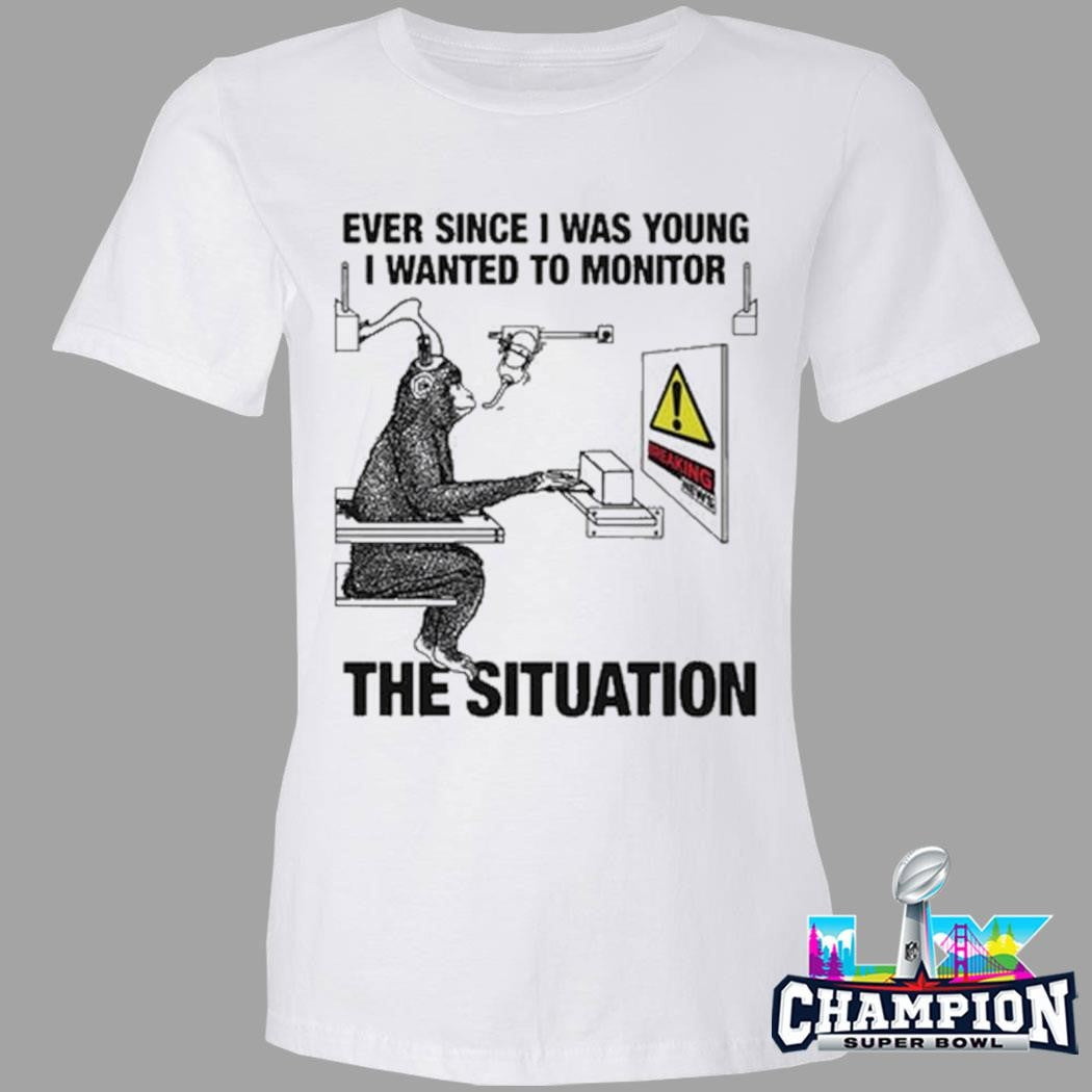 Monkey Ever Since I Was Young I Wanted To Monitor The Situation Shirt