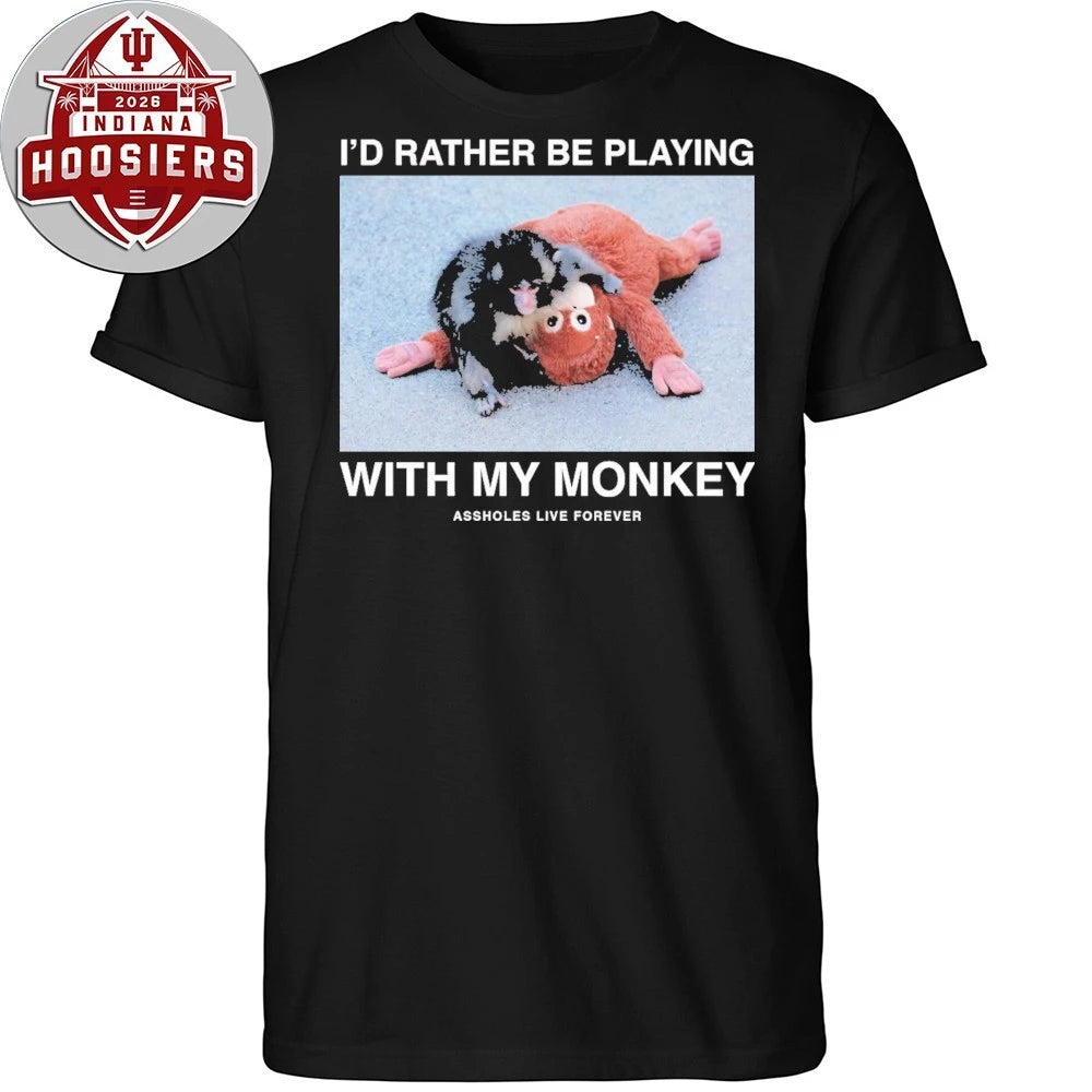 Monkey Punch I’d Rather Be Playing With My Monkey Assholes Live Forever Shirt