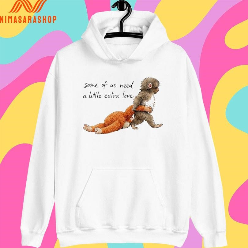 Monkey Punch Some Of Us Need A Little Extra Love Baby Monkey Holding Plush Toy Shirts