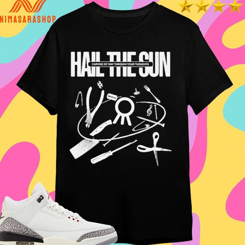 Monochrome Carve Hail The Sun Carving My Way Through Your Thoughts Shirts