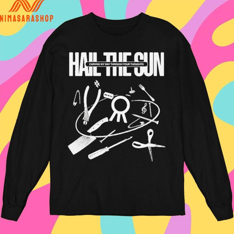 Monochrome Carve Hail The Sun Carving My Way Through Your Thoughts Shirts