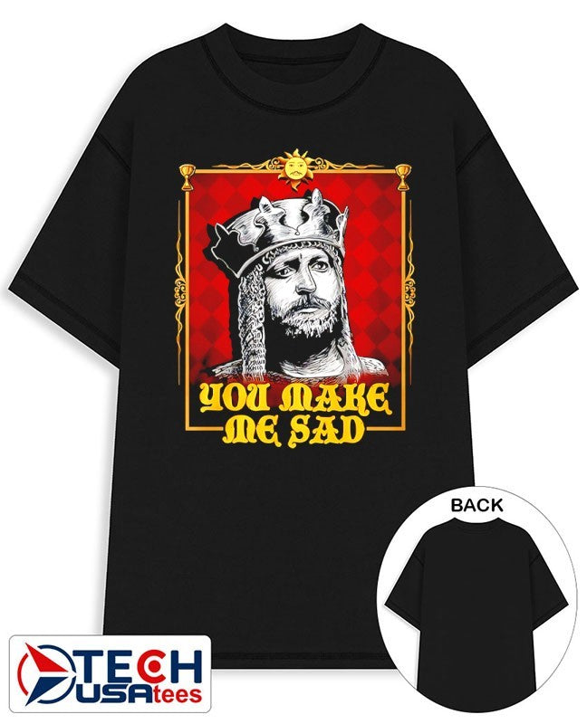Monty Python you make me sad shirt