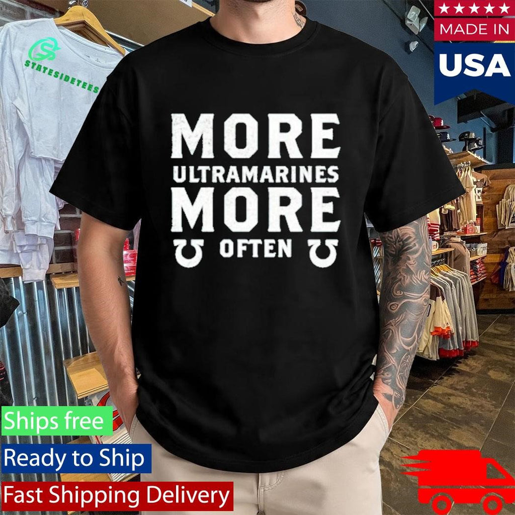 More Ultramarines More Often Shirt