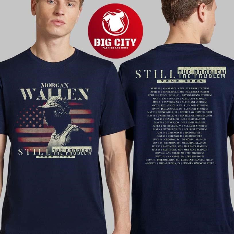 Morgan Wallen Still The Problem Tour 2026 Schedule Dates Two Sided Shirt
