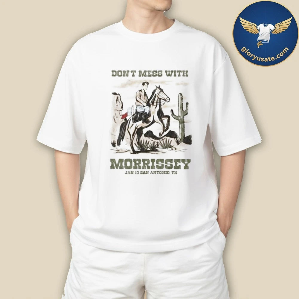 Morrissey San Antonio Texas 2026 Event Tee On January 10 2026 Don’t Mess With Morrissey T-Shirt