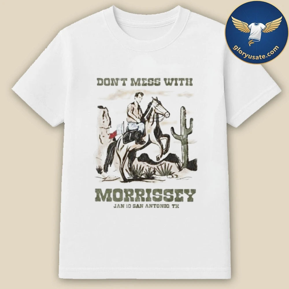 Morrissey San Antonio Texas 2026 Event Tee On January 10 2026 Don’t Mess With Morrissey T-Shirt