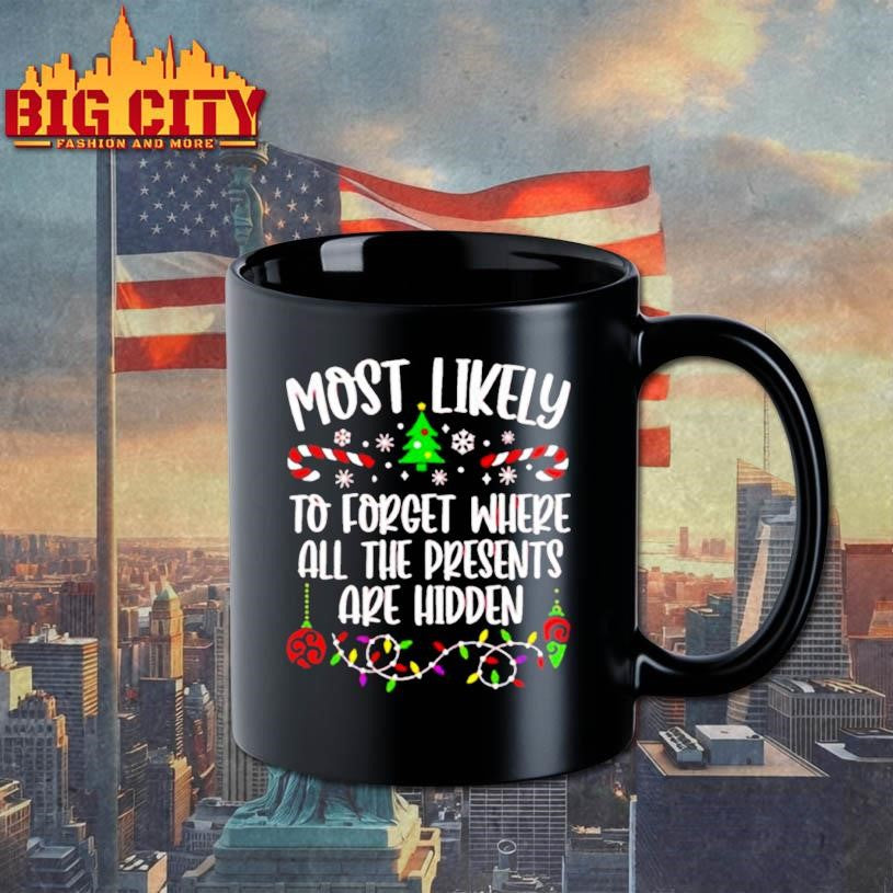 Most likely to forget where all the presents are hidden Christmas shirt