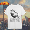 Mother I Am But Skin And Bones Cat shirt