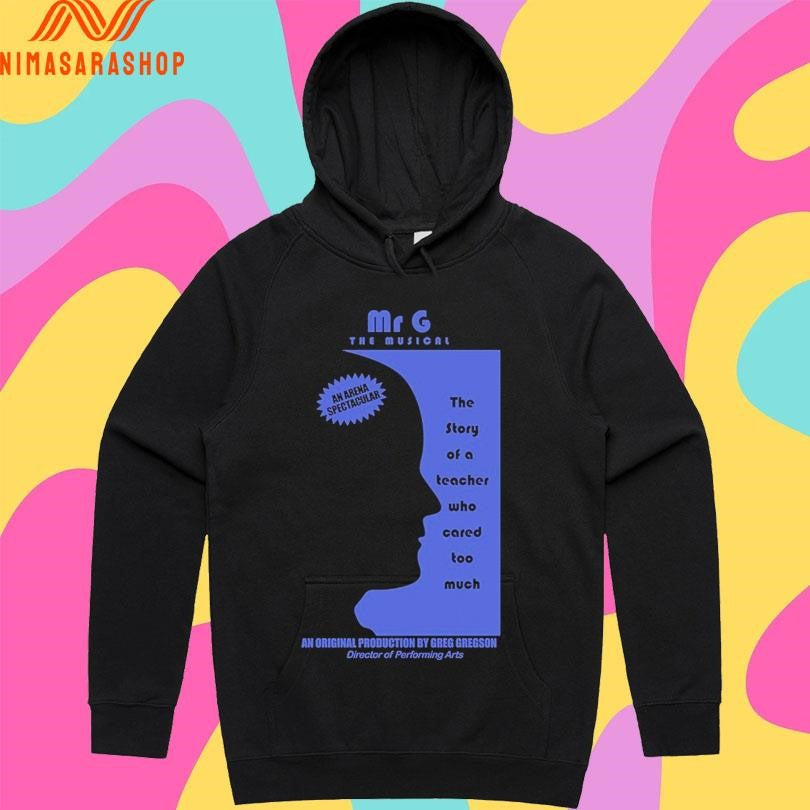Mr G The Musicalan Arena Spectacular The Story Of A Teacher Who Cared Too Much An Original Production By Greg Gregson Director Of Performing Arts Shirts