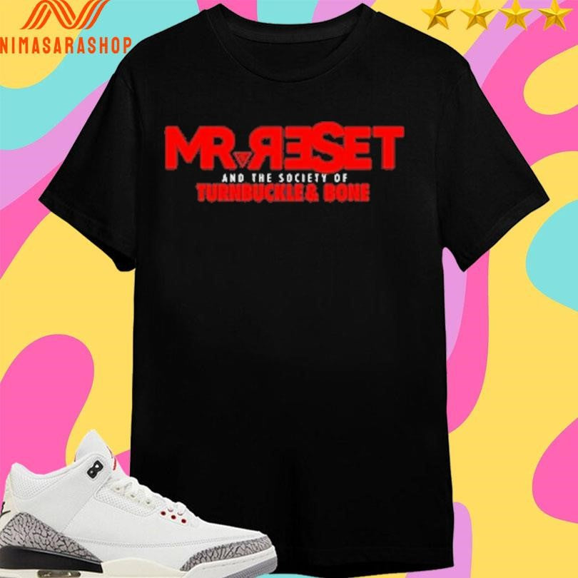 Mr Reset And The Society Of Turnbuckle And Bone Shirts
