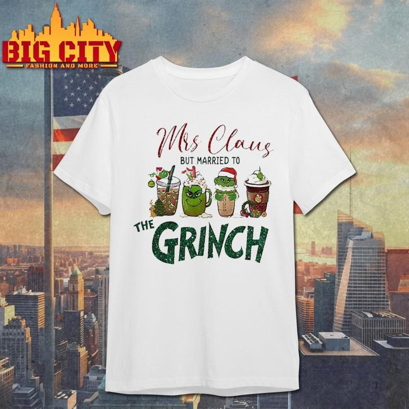 Mrs Claus But Married to Grinch Christmas Gift shirt