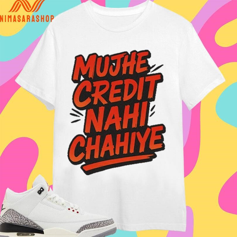 Mujhe Credit Nahi Chahiye Shirts
