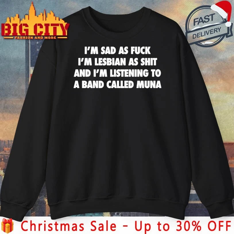 Muna I’m Sad As Fuck I’m Lesbian As Shit And I’m Listening To A Band Called Muna shirt