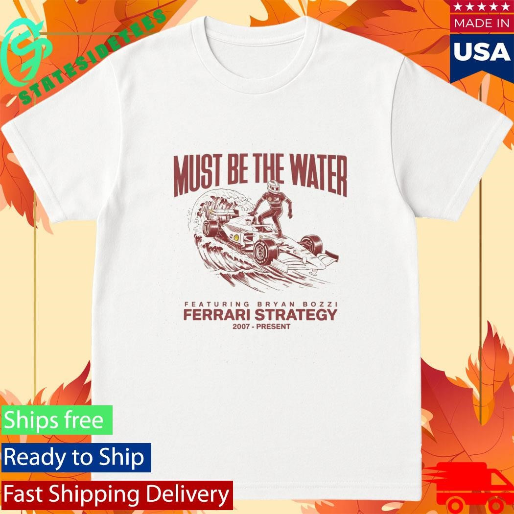 Must Be The Water Ferrari Strategy Shirt