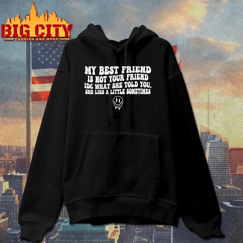 My Best Friend is Not Your Friend Idc What She Told You Shirt