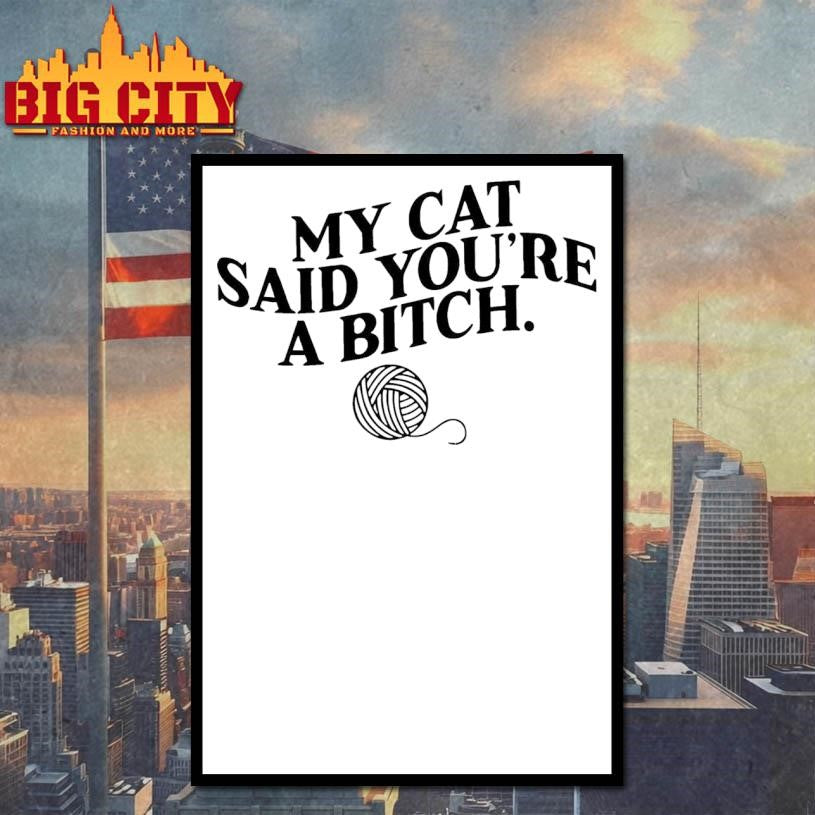 My Cat Said You’re A Bitch shirt