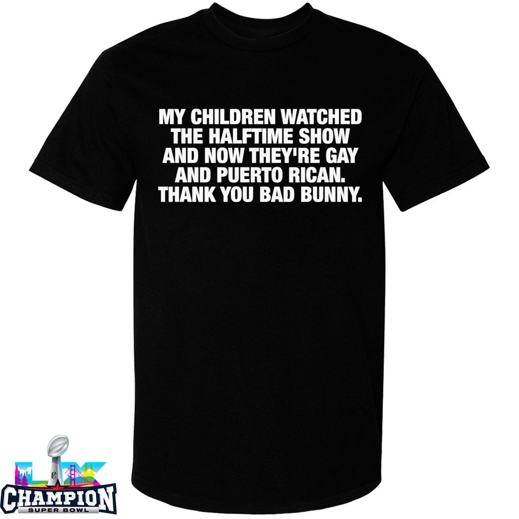 My Children Watched The Halftime Show And Now They’re Gay And Puerto Rican. Thank You Bad Bunny T-Shirts