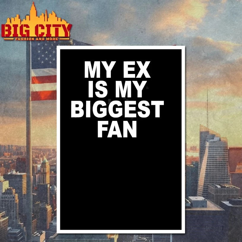 My Ex Is My Biggest Fan T-Shirt