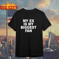 My Ex Is My Biggest Fan T-Shirt