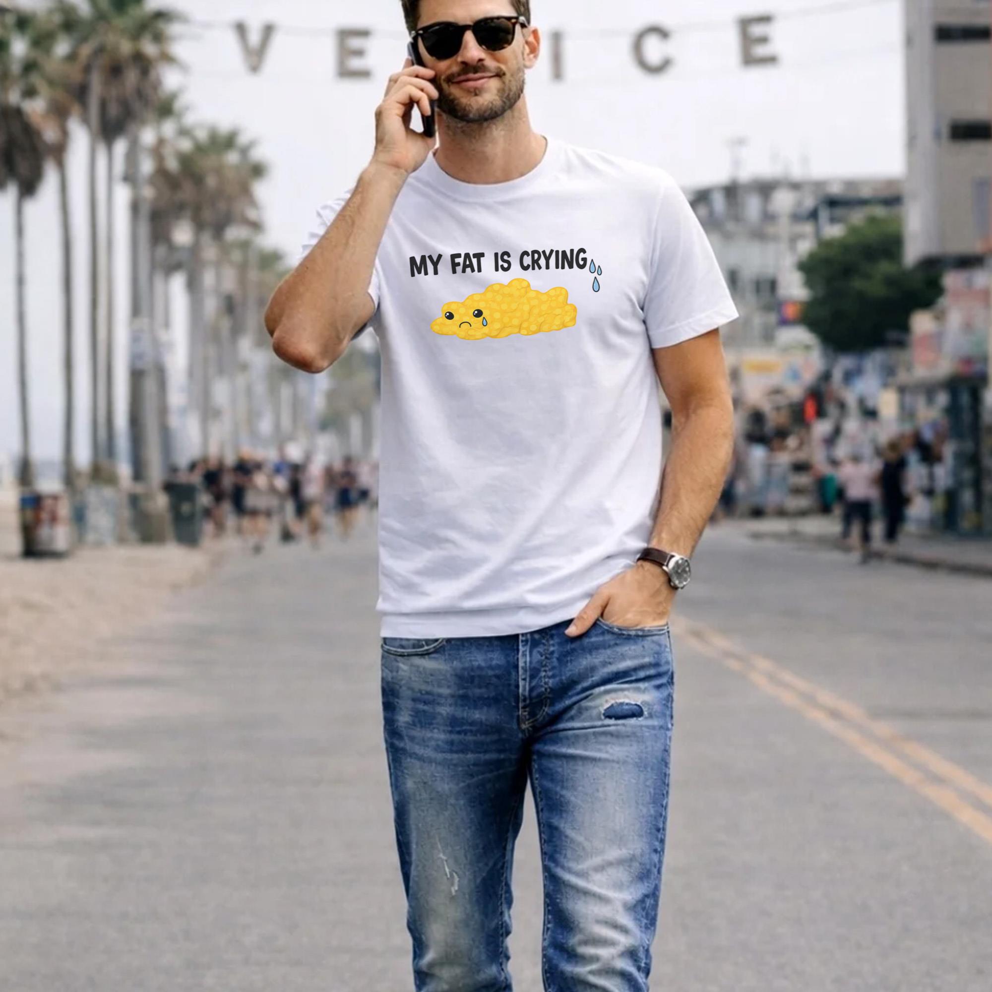 My Fat Is Crying Shirt