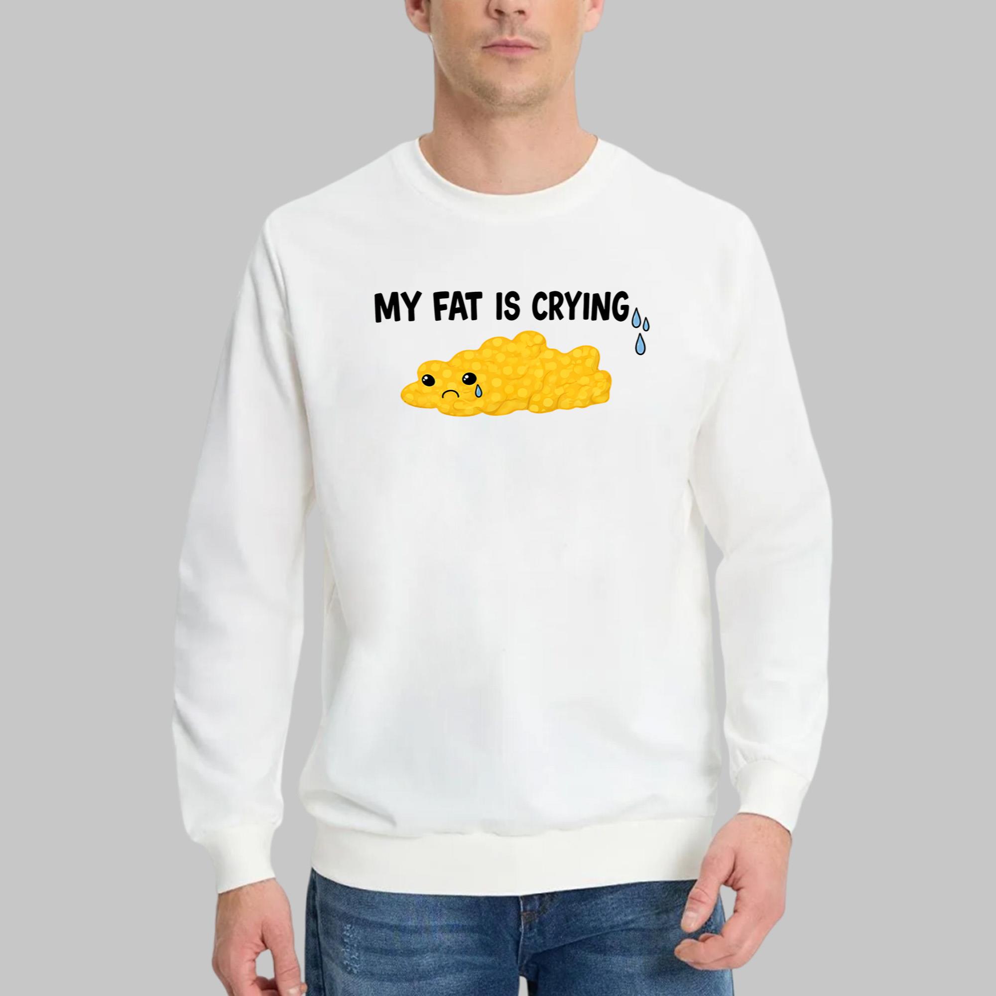 My Fat Is Crying Shirt