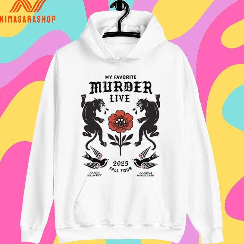 My Favorite Murder Live 2025 Fall Tour Karen Kill Garff Georgia Hardstark Shirts