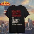 My Favorite Murder Stay Sexy Don’t Get Murdered shirt