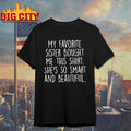 My Favorite Sister Bought Me This Shirt