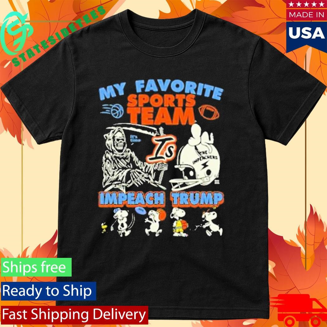 My Favorite Sports Team Is Impeach Trump Shirt