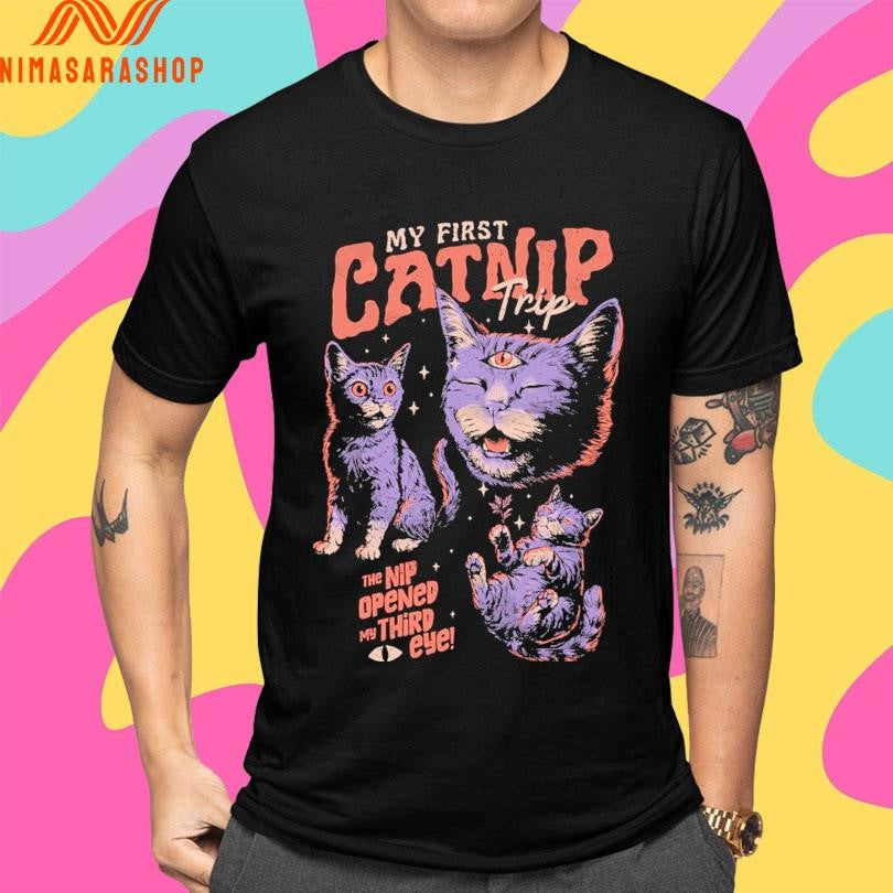 My First Catnip Trip The Nip Opened My Third Eye Shirts