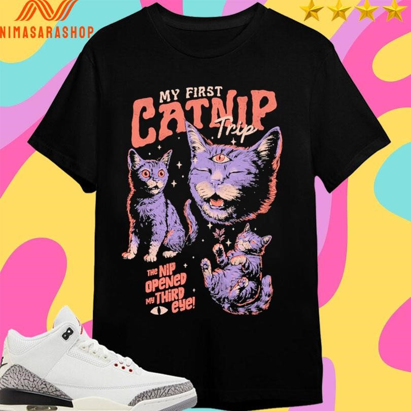 My First Catnip Trip The Nip Opened My Third Eye Shirts
