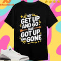 My Get Up And Go Has Got Up And Done Shirts