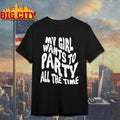My Girl Wants To Party All The Time Shirt