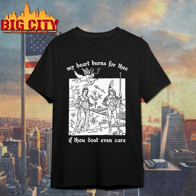 My Heart Burns For Thee If Thou Dost Even Care Shirt