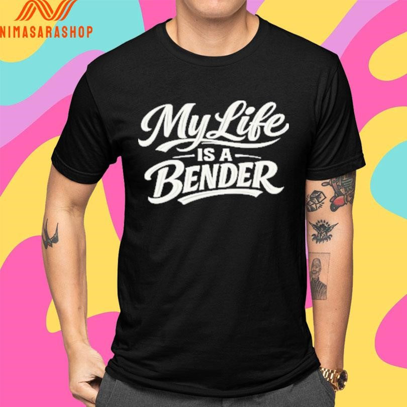 My Life Is A Bender Shirts