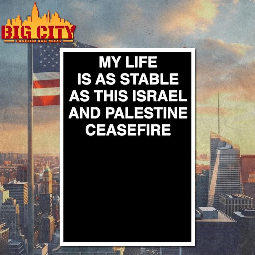 My Life Is As Stable As This Israel And Palestine Ceasefire Shirt