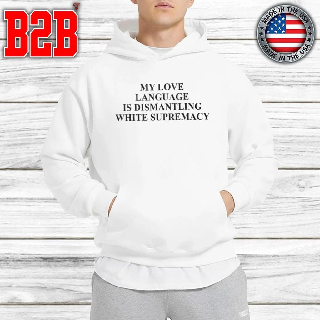 My Love Language Is Dismantling White Shirt