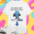 My Mind Isn’t The Only Thing That’s Mega Shirts