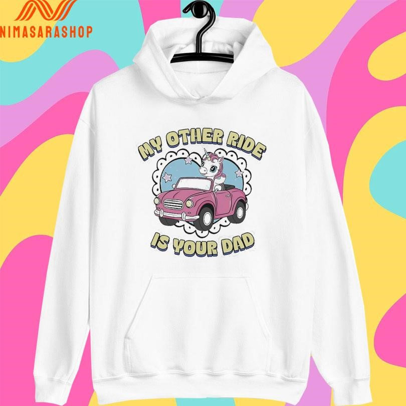 My Other Ride Is Your Dad Unicorn Shirts