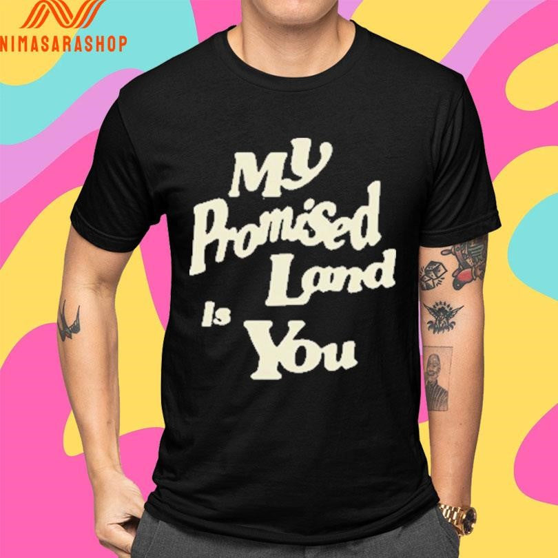 My Promised Land Is You Shirts