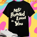 My Promised Land Is You Shirts
