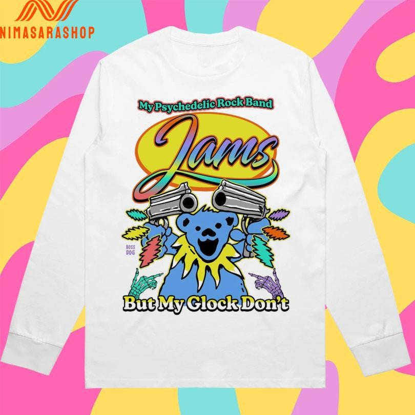 My Psychedelic Rock Band Jams But My Glock Don’t Shirts