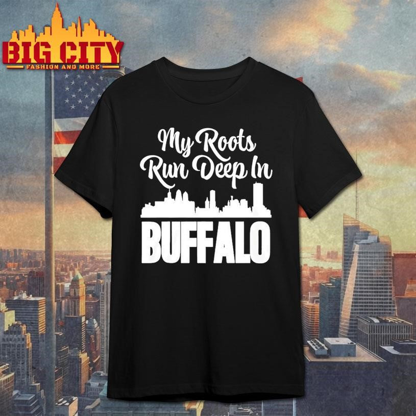 My Roots Run Deep In Buffalo City Skyline Shirt
