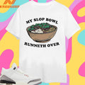 My Slop Bowl Runneth Over Shirts