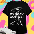 My Sock Got Wet Skeleton Shirts