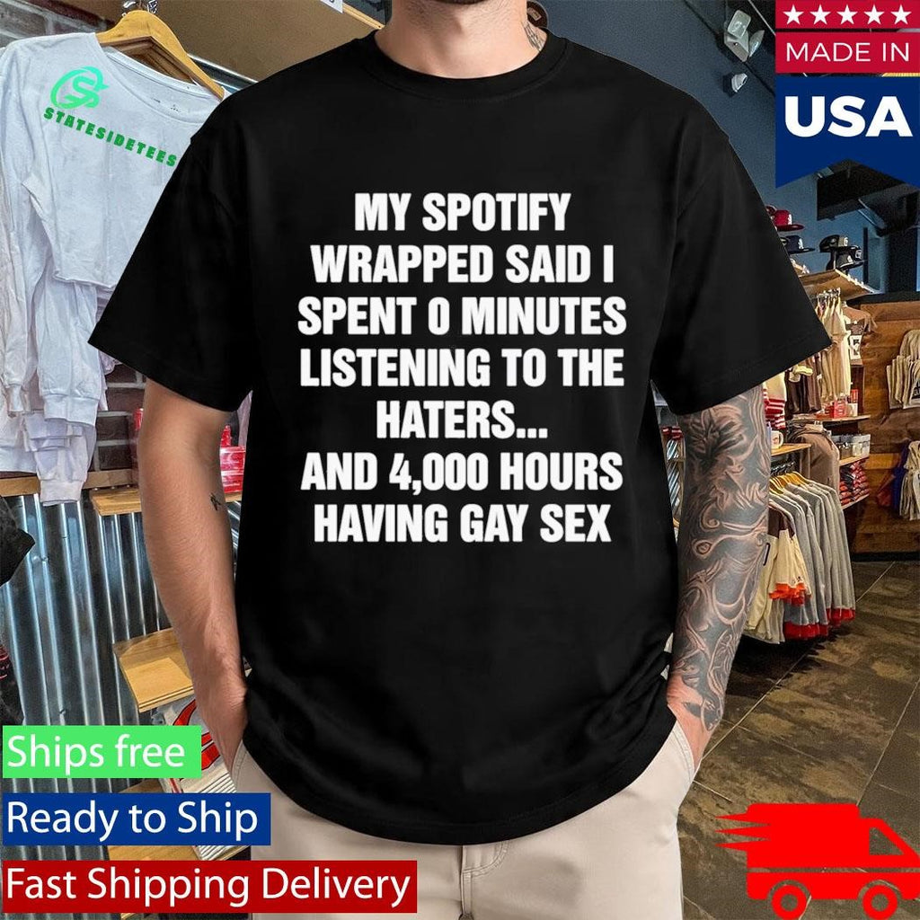 My Spotify Wrapped Said I Spent 0 Minutes Listening To The Haters Shirt