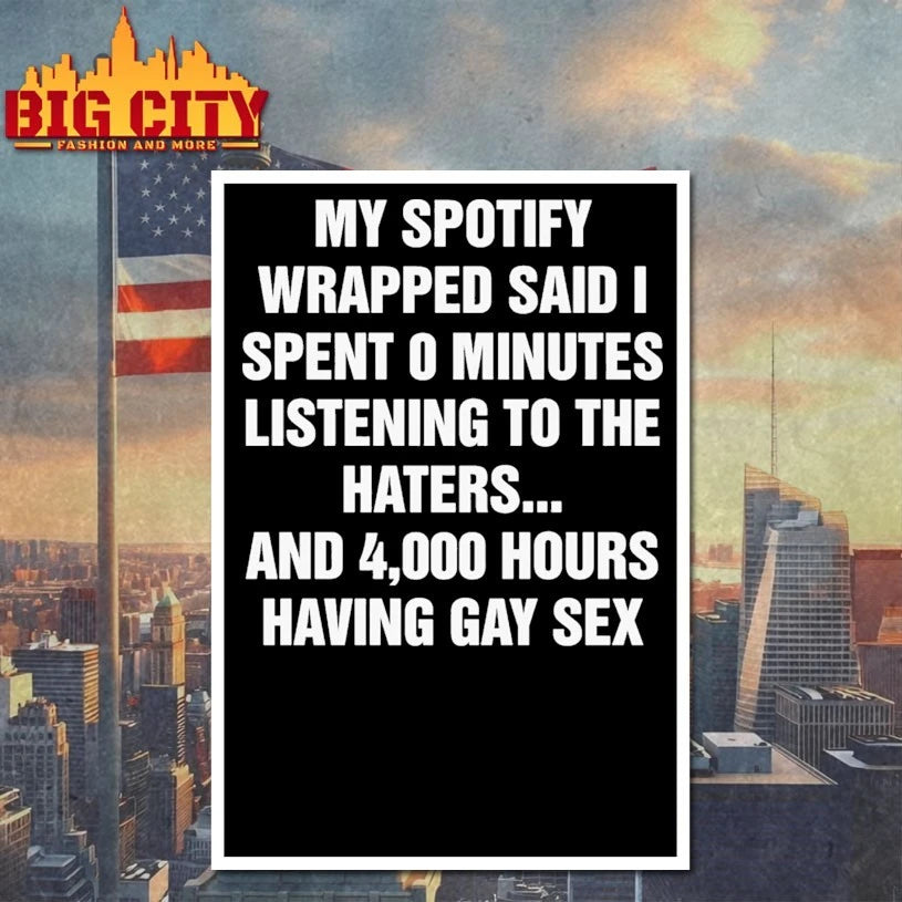 My Spotify Wrapped Said I Spent 0 Minutes Listening To The Haters… And 4,000 Hours Having Gay Sex shirt