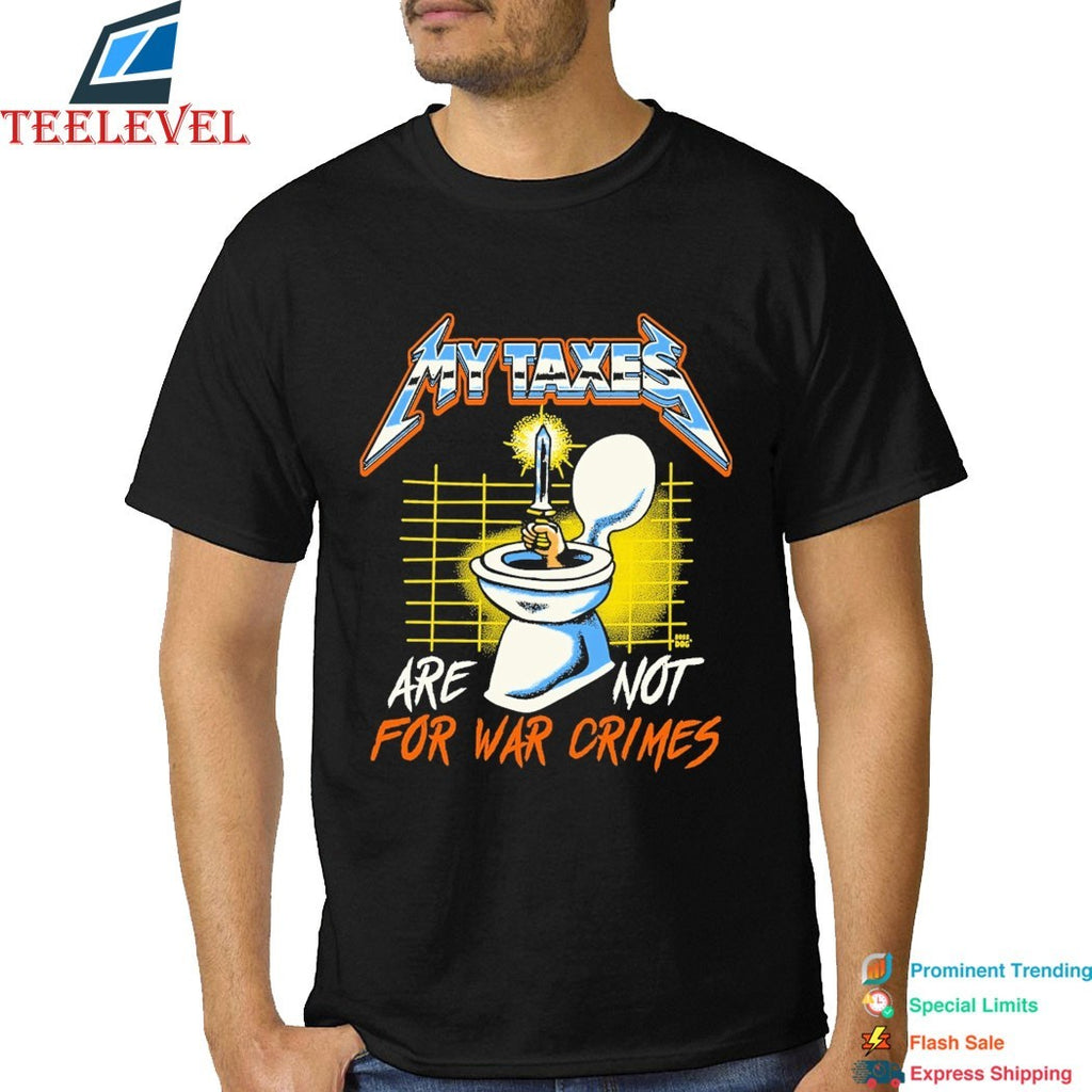 My Taxes Are Not For War Crimes Toilet Sword Hand Metal Rock T-shirts
