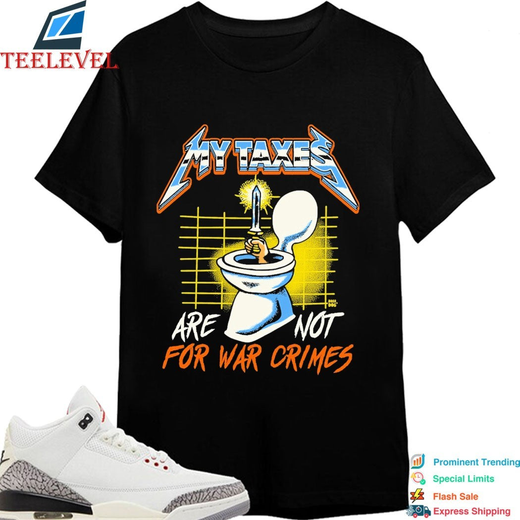 My Taxes Are Not For War Crimes Toilet Sword Hand Metal Rock T-shirts