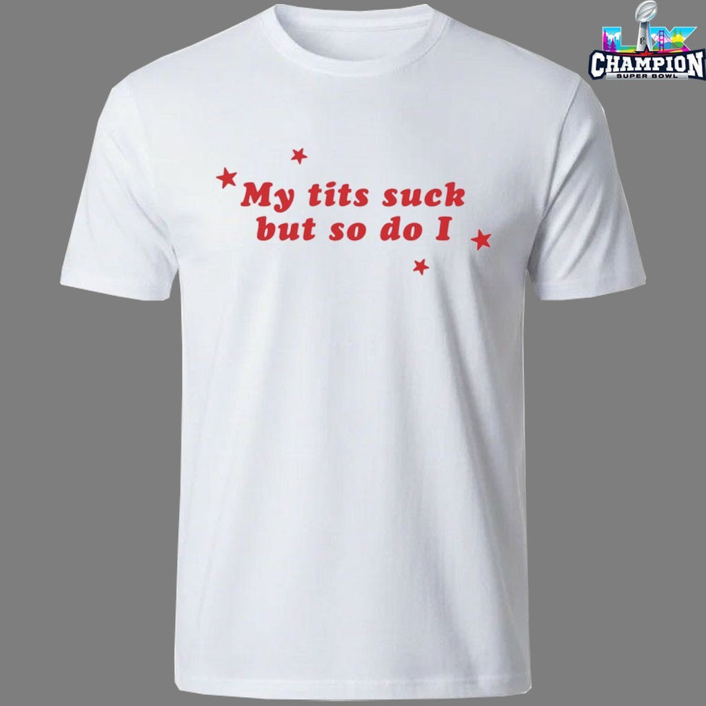 My Tits Suck But So Do I Stars T-shirts
